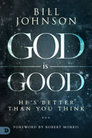 God is Good: He's Better Than You Think 0768437164 Book Cover