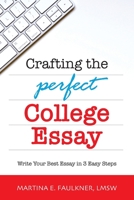 Crafting the Perfect College Essay : Write Your Best Essay in 3 Easy Steps 099636689X Book Cover