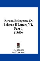 Rivista Bolognese Di Scienze E Lettere V1, Part 1 (1869) 1160248214 Book Cover