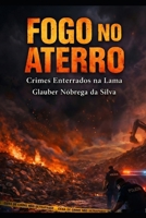 FOGO NO ATERRO: Crimes enterrados na lama (Portuguese Edition) B0GHRD5QSZ Book Cover