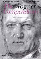 The Wagner Compendium: A Guide to Wagner's Life and Music 0500282749 Book Cover