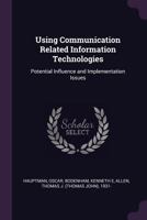 Using Communication Related Information Technologies: Potential Influence and Implementation Issues 1341671852 Book Cover