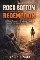 From Rock Bottom to Redemption: 365 Daily Lessons for Rebuilding Your Life through Discipline, Faith, and Purpose B0GWJRZDR1 Book Cover