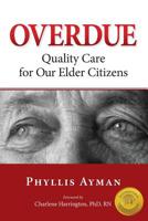 Overdue: Quality Care for Our Elder Citizens 1948181428 Book Cover