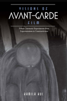 Visions of Avant-Garde Film: Polish Cinematic Experiments from Expressionism to Constructivism 0253024021 Book Cover