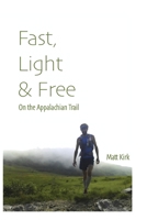 Fast, Light & Free: On the Appalachian Trail 1514871173 Book Cover