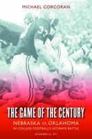 The Game of the Century: Nebraska vs. Oklahoma in College Football's Ultimate Battle 0743236211 Book Cover