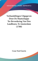 Verhandelingen Uitgegeven Door De Maatschappy Ter Bevordering Van Den Landbouw, Te Amsterdam (1780) 1104520788 Book Cover