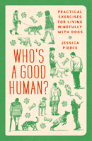Who's a Good Human?: Practical Exercises for Living Mindfully with Dogs 0226854213 Book Cover