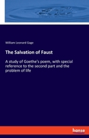 The Salvation of Faust: A study of Goethe's poem, with special reference to the second part and the problem of life 3348100585 Book Cover