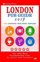 London Pub Guide 2019: The 1000 Best Bars and Pubs in London, England 1720549885 Book Cover