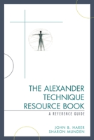 The Alexander Technique Resource Book: A Reference Guide 0810854317 Book Cover