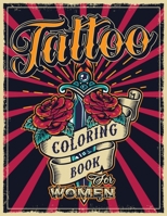 TATTOO COLORING BOOK FOR WOMEN: An Adult Coloring Book with Awesome, Sexy, and Relaxing Tattoo Designs - Gift Idea for Everyone B08M8DS484 Book Cover