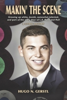 MAKIN' THE SCENE - A Living History: Growing Up White, Jewish, Somewhat Talented, and Part of the Early Days of L.A. Rock and Roll 195013461X Book Cover