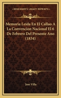 Memoria Leida En El Callao A La Convencion Nacional El 6 De Febrero Del Presente Ano (1834) 1274196663 Book Cover