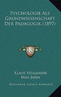 Psychologie ALS Grundwissenschaft Der Padagogik (1897) 1160232504 Book Cover