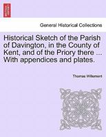 Historical Sketch Of The Parish Of Davington In The County Of Kent, And Of The Priory There 1241600252 Book Cover