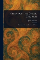 Hymns of the Greek Church Translated with Introduction and Notes 1533528829 Book Cover