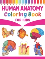 Human Anatomy Coloring Book For Kids: Human Anatomy and Physiology Coloring Book For Kids. New Surprising Magnificent Learning Structure For Human Ana B08YHQVDHN Book Cover