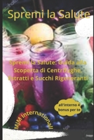 Spremi la Salute: Guida alla Scoperta di Centrifughe, Estratti e Succhi Rigeneranti B0CD11N54B Book Cover
