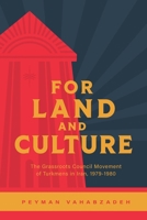 For Land and Culture: The Grassroots Council Movement of Turkmens in Iran, 1979-1980 1773636650 Book Cover