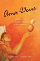 Ama-Deus: Healing with the Sacred Energy of the Universe 0996278001 Book Cover