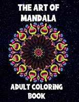 The Art of Mandala: Adult Coloring Book,60 unique Mandalas, Stress Relieving Mandala Designs B094JKPD1R Book Cover