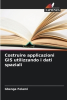 Costruire applicazioni GIS utilizzando i dati spaziali 6207387732 Book Cover