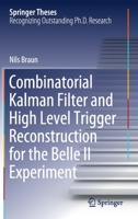 Combinational Kalman Filter and High Level Trigger Reconstruction for the Belle II Experiment 3030249964 Book Cover