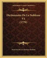 Dictionnaire De La Noblesse V1 (1770) 1166072533 Book Cover