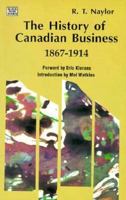 The History of Canadian Business: 1867-1914 (Carleton Library) 1551640643 Book Cover