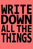 Write Down All The Things: Journal/Notebook for the Forgetful, Don't worry about anything, best gift under 10 dollars for men or women/Colleagues/Coworkers/Boss/Students/Office/Friends .... 167640709X Book Cover
