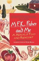 M.F.K. Fisher and Me: A Memoir of Food and Friendship 0312194420 Book Cover