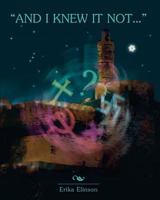 And I Knew It Not 1453755586 Book Cover
