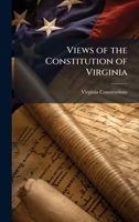 Views of the Constitution of Virginia 1023829053 Book Cover