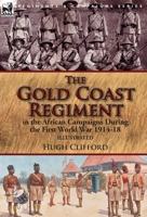 The Gold Coast Regiment in the African Campaigns During the First World War 1914-18 1782826688 Book Cover