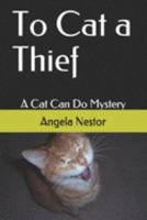 To Cat a Thief: A Cat Can Do Mystery 1980247862 Book Cover