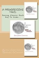 A Progressive Mind: Seeing Clearer each day to come 1475132182 Book Cover