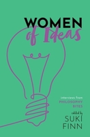 Women of Ideas: Interviews from Philosophy Bites by David Edmonds and Nigel Warburton 0198859929 Book Cover