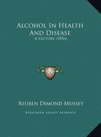 Alcohol In Health And Disease: A Lecture 1169421660 Book Cover