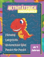 Aktivit�tsbuch Dinosaurier: Activity-Buch Ausmalen, Zeichnen, Unterschiede, Punkt f�r Punkt, Labyrinth �ber die Welt der Dinosaurier I F�r Kinder ab 4 Jahren I Geschenkidee f�r Kinder B08RRMS8MN Book Cover