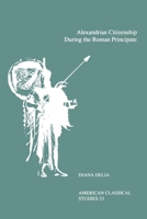 Alexandrian Citizenship During the Roman Principate (American Classical Studies) 1555405266 Book Cover