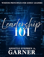 Leadership 101: Wisdom Principles For Godly Leaders B0CP45XV78 Book Cover