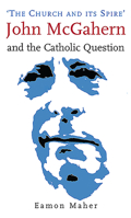 The Church and Its Spire: John McGahern and the Catholic Question 1856077284 Book Cover