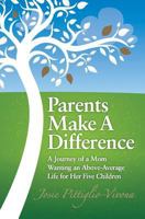 Parents Make a Difference: A Journey of a Mom Wanting an Above-Average Life for Her Five Children 1460005775 Book Cover