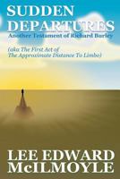 Sudden Departures (the Approximate Distance to Limbo, ACT 1): Another Testament of Richard Burley 1500716413 Book Cover