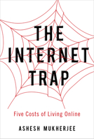 The Internet Trap: Five Costs of Living Online 1442649836 Book Cover