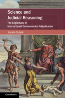 Science and Judicial Reasoning: The Legitimacy of International Environmental Adjudication 1108747434 Book Cover