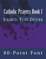 Catholic Prayers Book 1: Gigantic Print Edition 1543085644 Book Cover