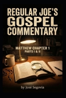 Regular Joe's Gospel Commentary: Matthew Chapter 1 Parts I & II B0GC66ZJ5B Book Cover